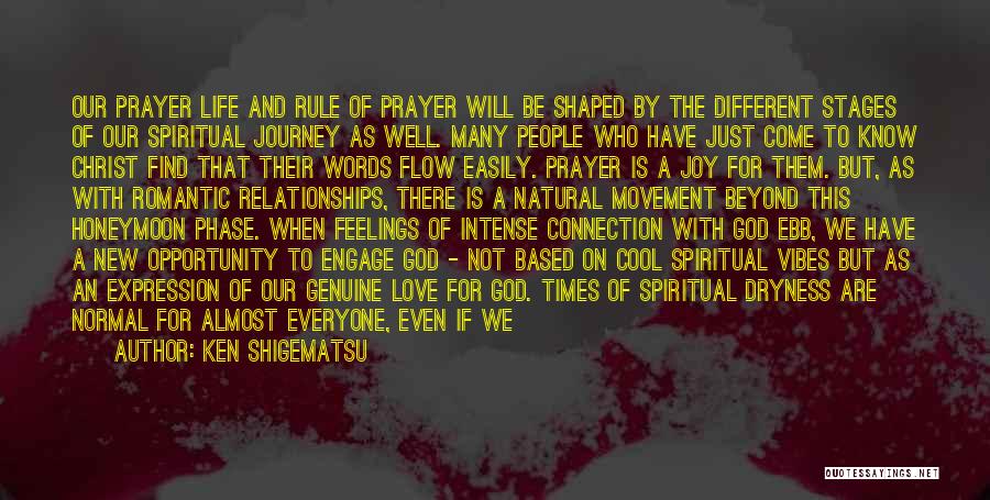 Ken Shigematsu Quotes: Our Prayer Life And Rule Of Prayer Will Be Shaped By The Different Stages Of Our Spiritual Journey As Well.