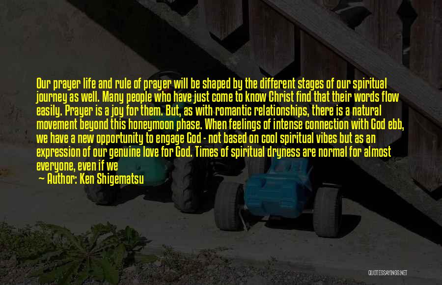 Ken Shigematsu Quotes: Our Prayer Life And Rule Of Prayer Will Be Shaped By The Different Stages Of Our Spiritual Journey As Well.