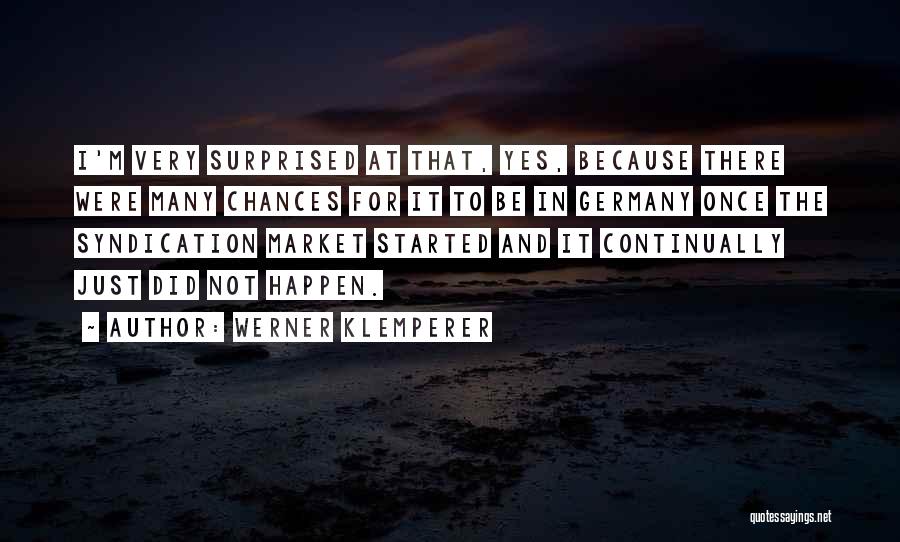 Werner Klemperer Quotes: I'm Very Surprised At That, Yes, Because There Were Many Chances For It To Be In Germany Once The Syndication