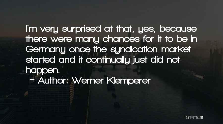 Werner Klemperer Quotes: I'm Very Surprised At That, Yes, Because There Were Many Chances For It To Be In Germany Once The Syndication