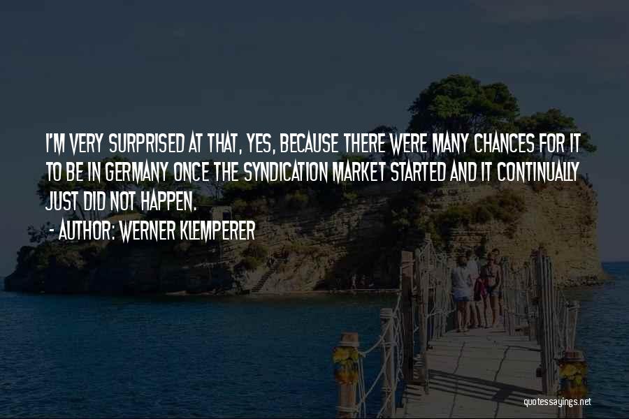 Werner Klemperer Quotes: I'm Very Surprised At That, Yes, Because There Were Many Chances For It To Be In Germany Once The Syndication