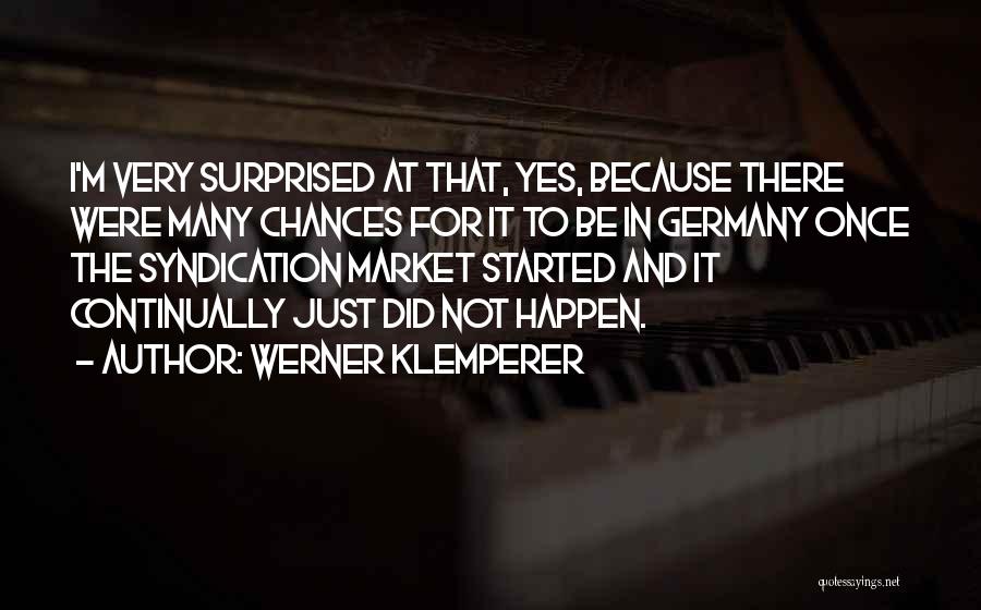 Werner Klemperer Quotes: I'm Very Surprised At That, Yes, Because There Were Many Chances For It To Be In Germany Once The Syndication