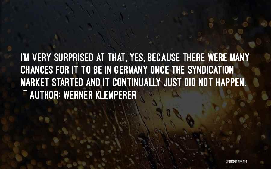 Werner Klemperer Quotes: I'm Very Surprised At That, Yes, Because There Were Many Chances For It To Be In Germany Once The Syndication