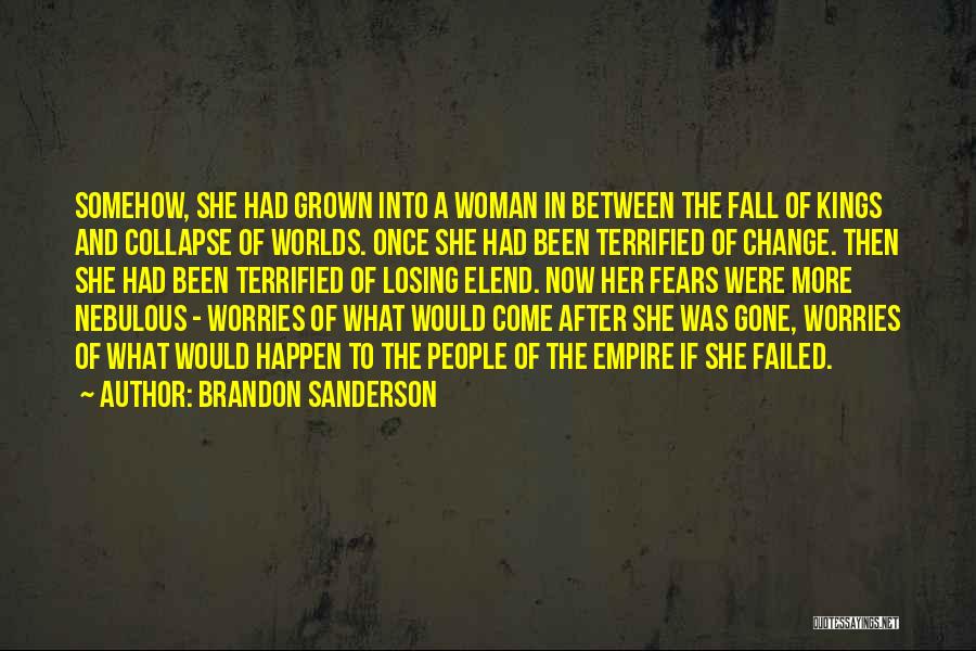 Brandon Sanderson Quotes: Somehow, She Had Grown Into A Woman In Between The Fall Of Kings And Collapse Of Worlds. Once She Had