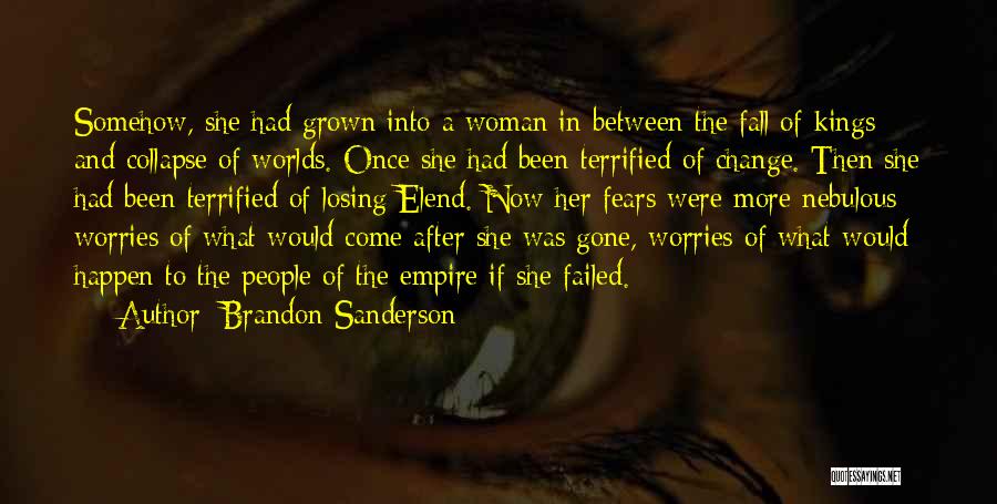 Brandon Sanderson Quotes: Somehow, She Had Grown Into A Woman In Between The Fall Of Kings And Collapse Of Worlds. Once She Had