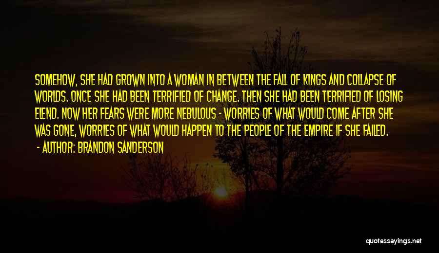 Brandon Sanderson Quotes: Somehow, She Had Grown Into A Woman In Between The Fall Of Kings And Collapse Of Worlds. Once She Had