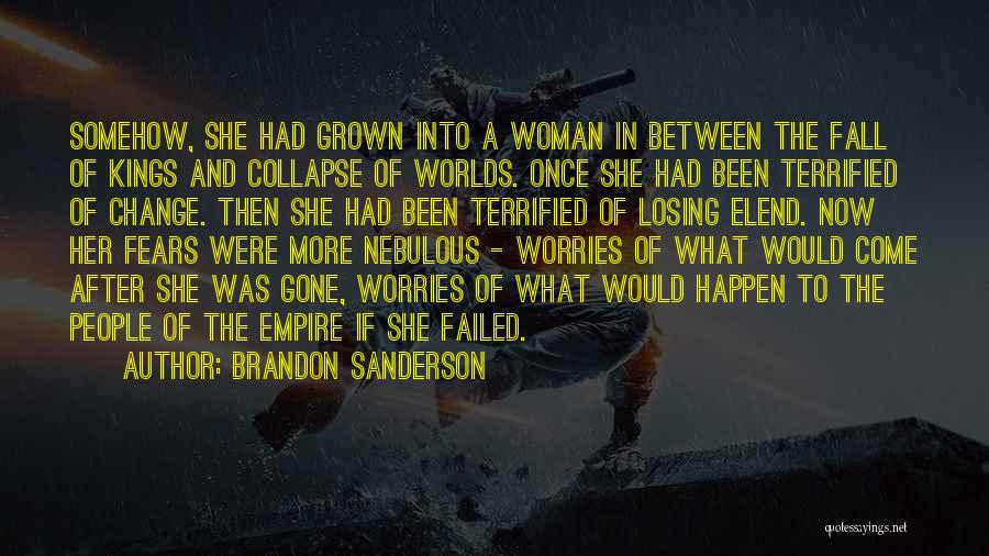 Brandon Sanderson Quotes: Somehow, She Had Grown Into A Woman In Between The Fall Of Kings And Collapse Of Worlds. Once She Had