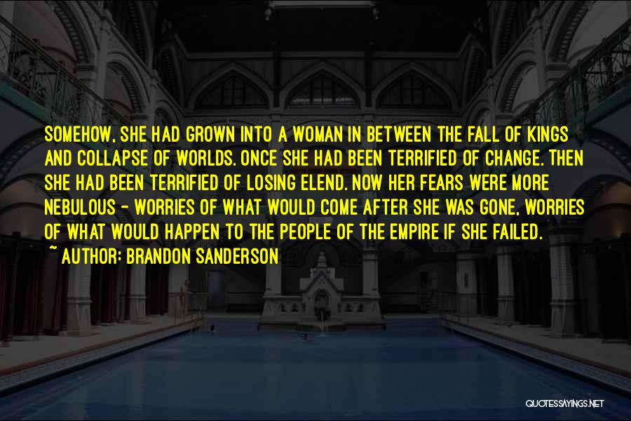 Brandon Sanderson Quotes: Somehow, She Had Grown Into A Woman In Between The Fall Of Kings And Collapse Of Worlds. Once She Had