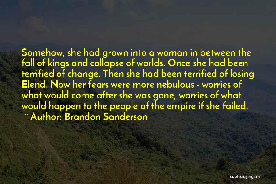 Brandon Sanderson Quotes: Somehow, She Had Grown Into A Woman In Between The Fall Of Kings And Collapse Of Worlds. Once She Had