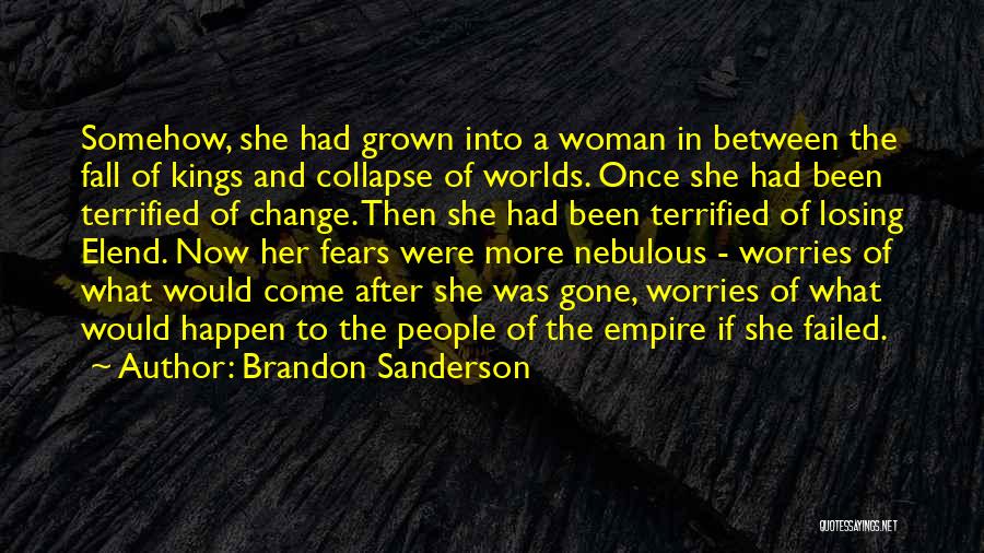 Brandon Sanderson Quotes: Somehow, She Had Grown Into A Woman In Between The Fall Of Kings And Collapse Of Worlds. Once She Had