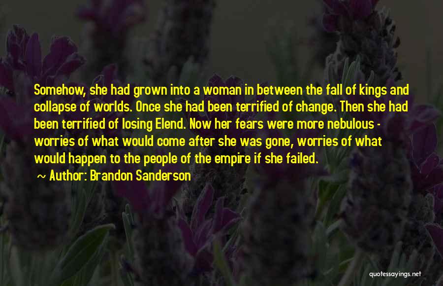 Brandon Sanderson Quotes: Somehow, She Had Grown Into A Woman In Between The Fall Of Kings And Collapse Of Worlds. Once She Had