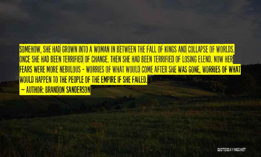 Brandon Sanderson Quotes: Somehow, She Had Grown Into A Woman In Between The Fall Of Kings And Collapse Of Worlds. Once She Had