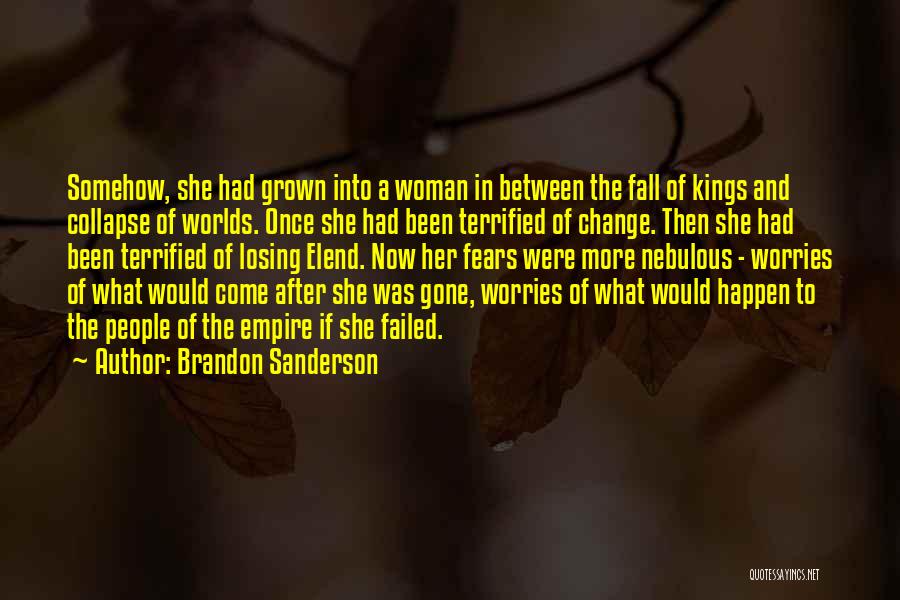 Brandon Sanderson Quotes: Somehow, She Had Grown Into A Woman In Between The Fall Of Kings And Collapse Of Worlds. Once She Had