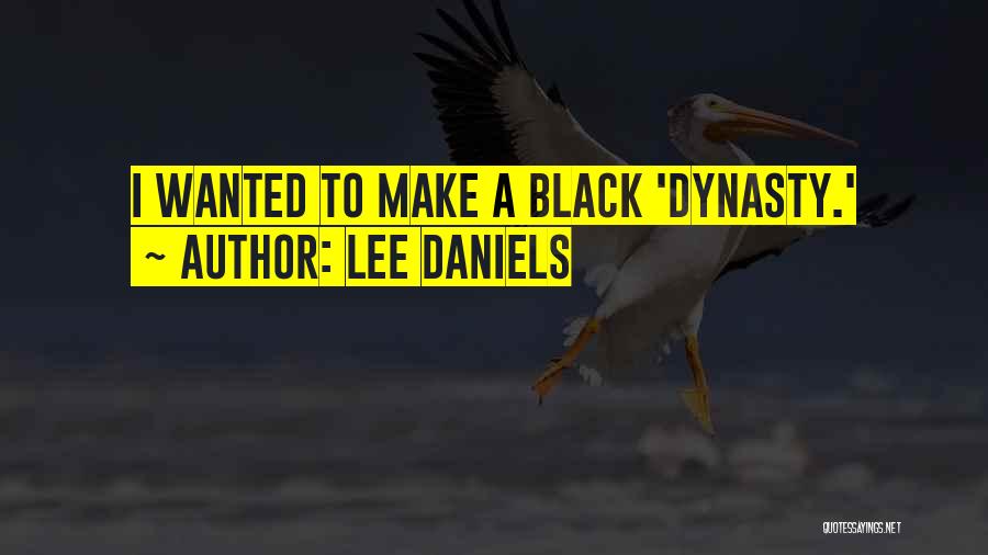 Lee Daniels Quotes: I Wanted To Make A Black 'dynasty.'