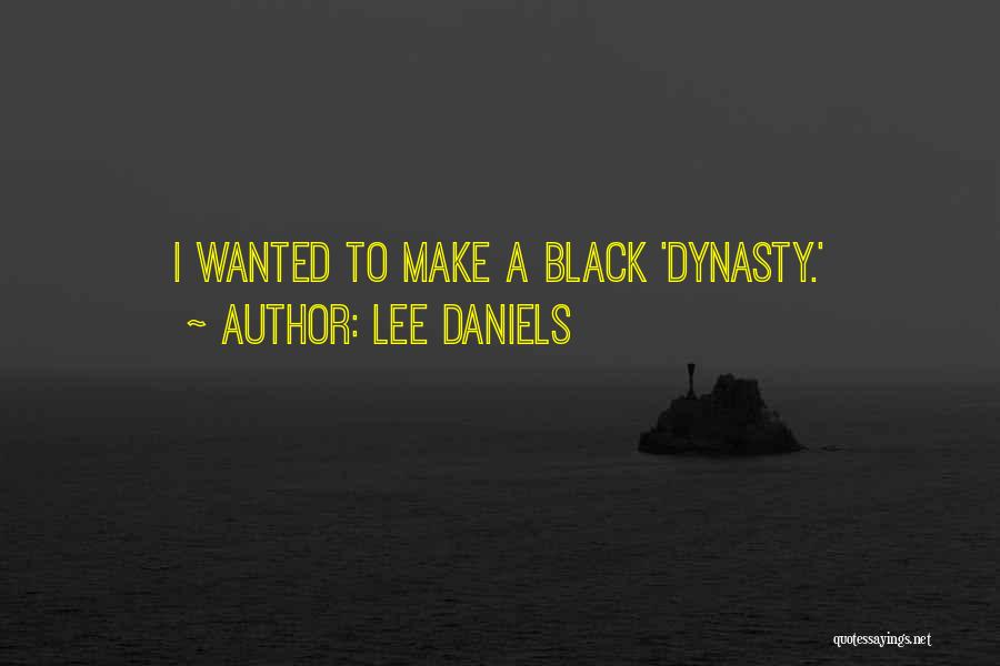 Lee Daniels Quotes: I Wanted To Make A Black 'dynasty.'