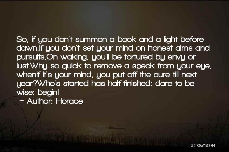 Horace Quotes: So, If You Don't Summon A Book And A Light Before Dawn,if You Don't Set Your Mind On Honest Aims