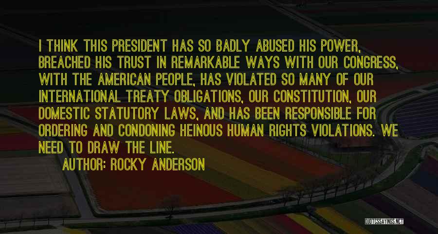 Rocky Anderson Quotes: I Think This President Has So Badly Abused His Power, Breached His Trust In Remarkable Ways With Our Congress, With