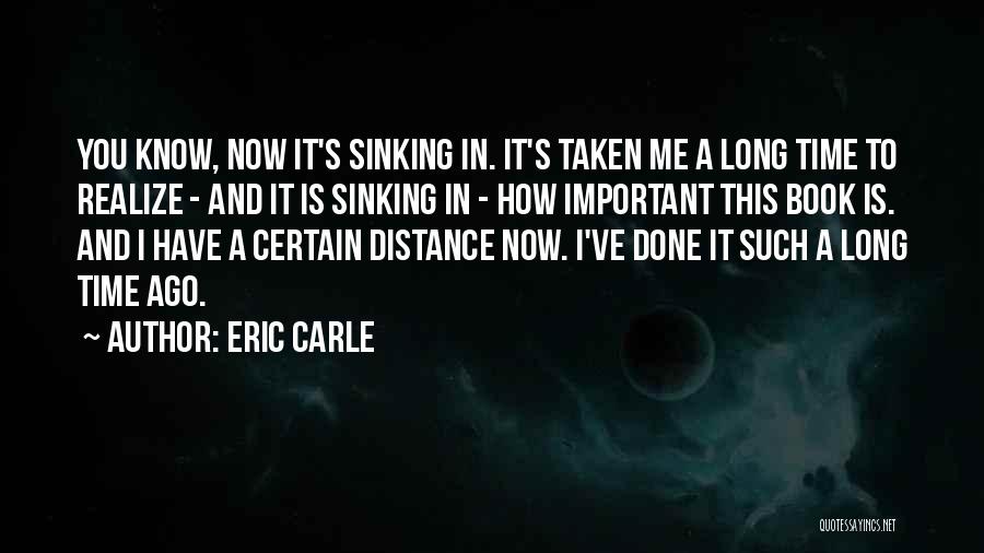 Eric Carle Quotes: You Know, Now It's Sinking In. It's Taken Me A Long Time To Realize - And It Is Sinking In