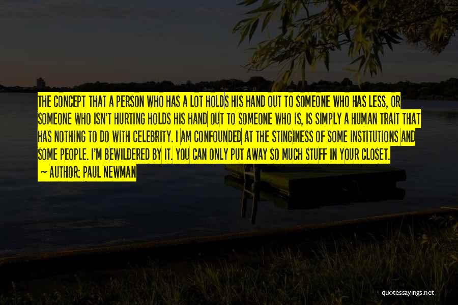 Paul Newman Quotes: The Concept That A Person Who Has A Lot Holds His Hand Out To Someone Who Has Less, Or Someone