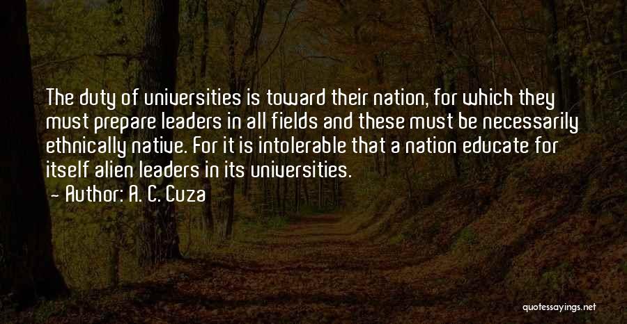 A. C. Cuza Quotes: The Duty Of Universities Is Toward Their Nation, For Which They Must Prepare Leaders In All Fields And These Must