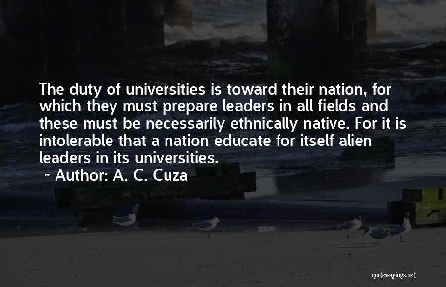 A. C. Cuza Quotes: The Duty Of Universities Is Toward Their Nation, For Which They Must Prepare Leaders In All Fields And These Must