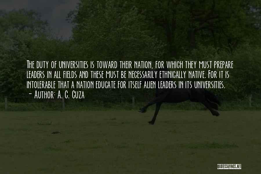 A. C. Cuza Quotes: The Duty Of Universities Is Toward Their Nation, For Which They Must Prepare Leaders In All Fields And These Must