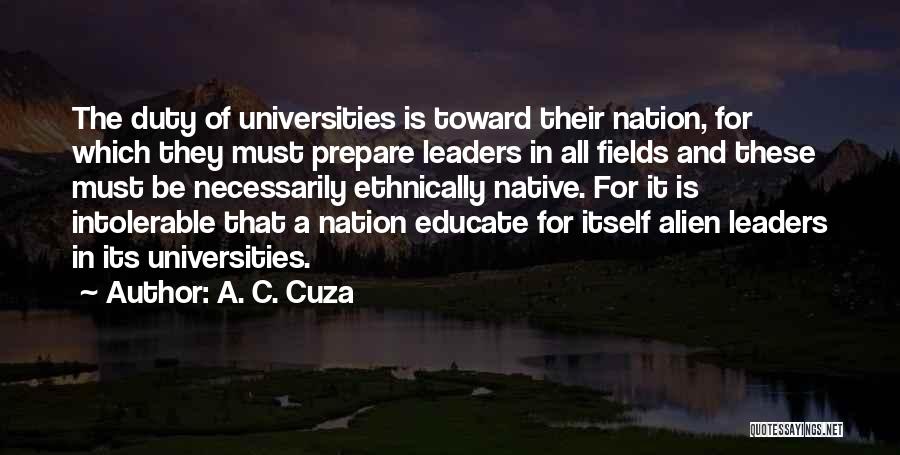 A. C. Cuza Quotes: The Duty Of Universities Is Toward Their Nation, For Which They Must Prepare Leaders In All Fields And These Must
