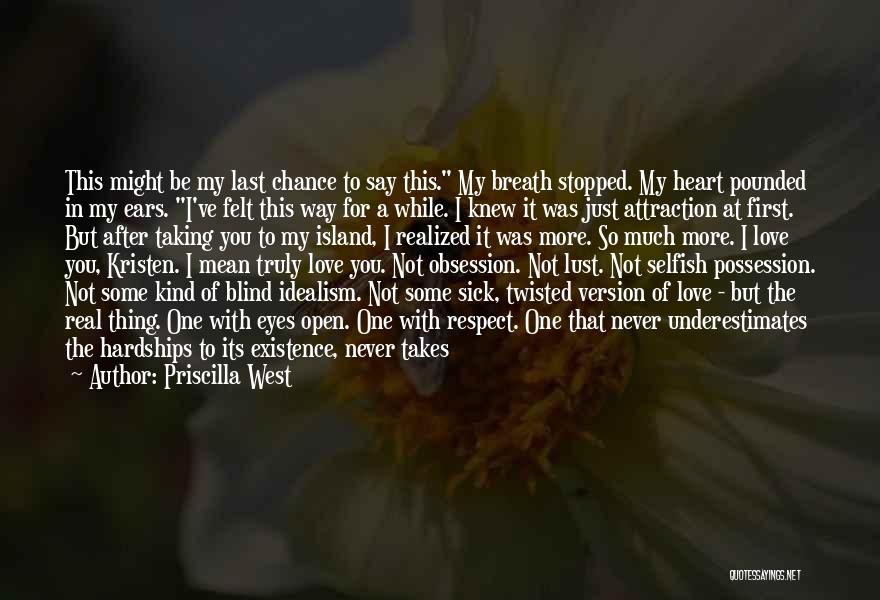 Priscilla West Quotes: This Might Be My Last Chance To Say This. My Breath Stopped. My Heart Pounded In My Ears. I've Felt