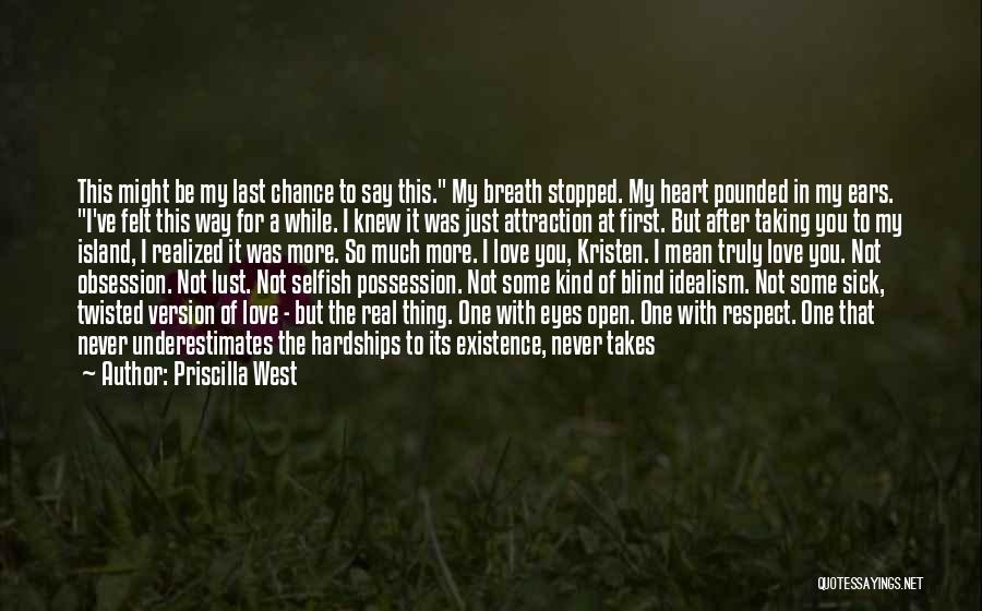Priscilla West Quotes: This Might Be My Last Chance To Say This. My Breath Stopped. My Heart Pounded In My Ears. I've Felt