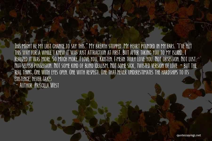 Priscilla West Quotes: This Might Be My Last Chance To Say This. My Breath Stopped. My Heart Pounded In My Ears. I've Felt