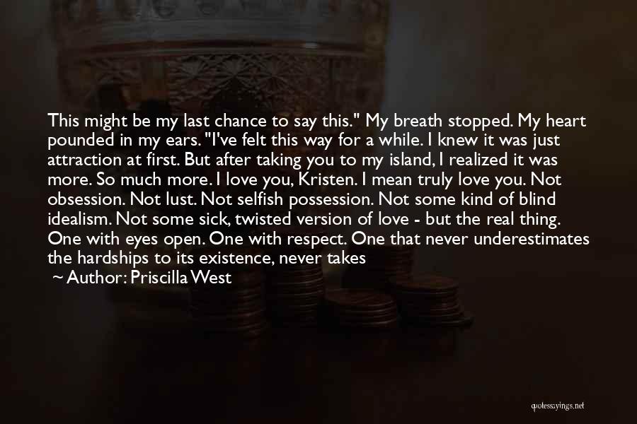 Priscilla West Quotes: This Might Be My Last Chance To Say This. My Breath Stopped. My Heart Pounded In My Ears. I've Felt