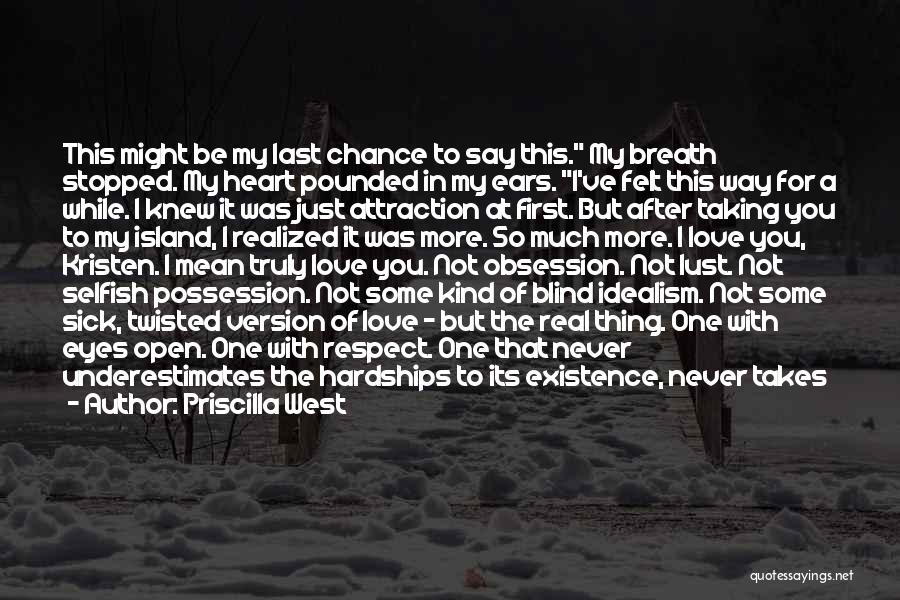 Priscilla West Quotes: This Might Be My Last Chance To Say This. My Breath Stopped. My Heart Pounded In My Ears. I've Felt