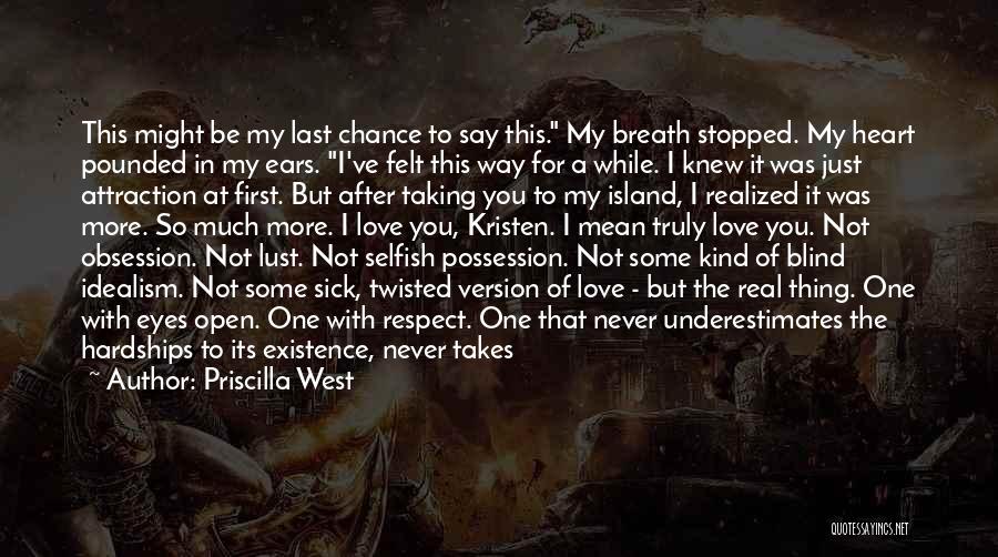 Priscilla West Quotes: This Might Be My Last Chance To Say This. My Breath Stopped. My Heart Pounded In My Ears. I've Felt