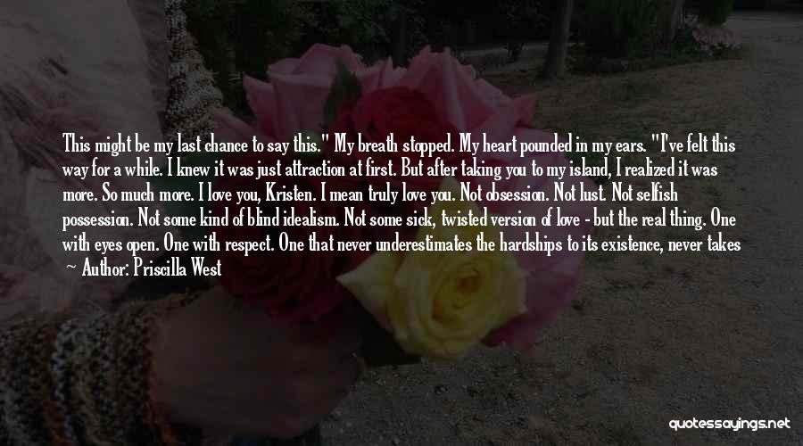 Priscilla West Quotes: This Might Be My Last Chance To Say This. My Breath Stopped. My Heart Pounded In My Ears. I've Felt