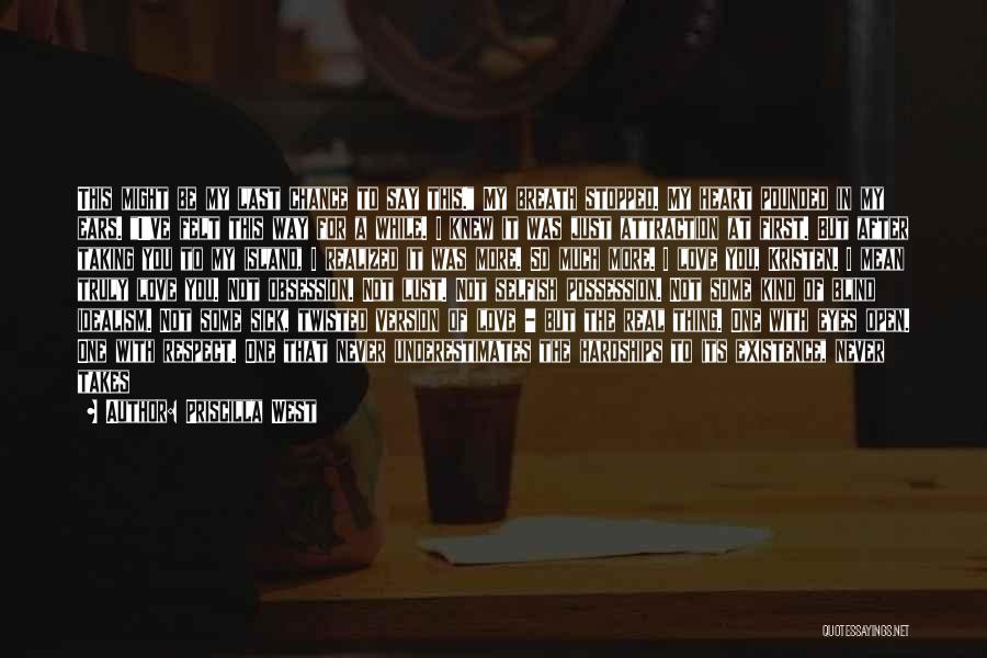 Priscilla West Quotes: This Might Be My Last Chance To Say This. My Breath Stopped. My Heart Pounded In My Ears. I've Felt