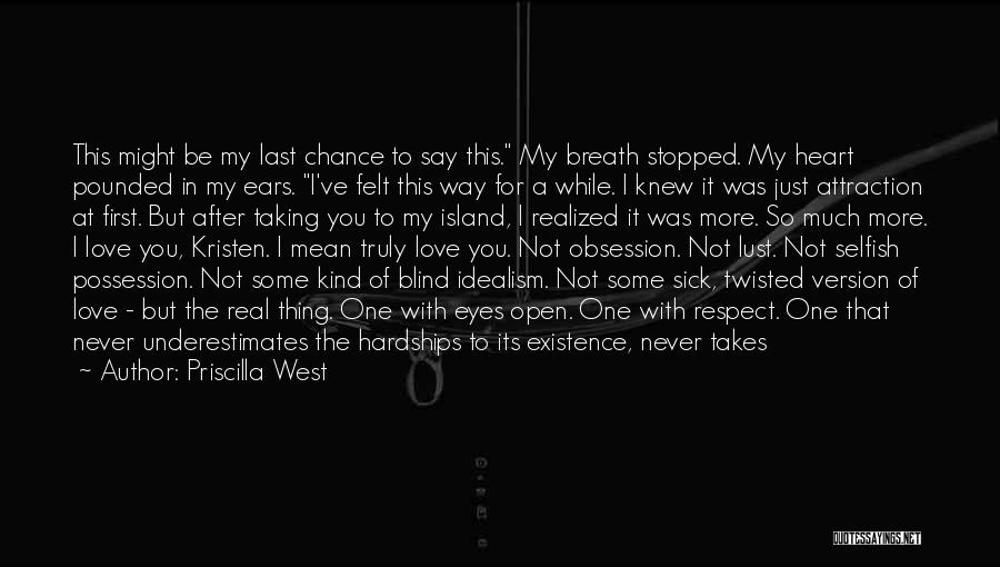 Priscilla West Quotes: This Might Be My Last Chance To Say This. My Breath Stopped. My Heart Pounded In My Ears. I've Felt