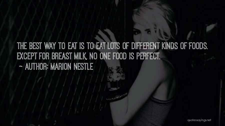 Marion Nestle Quotes: The Best Way To Eat Is To Eat Lots Of Different Kinds Of Foods. Except For Breast Milk, No One