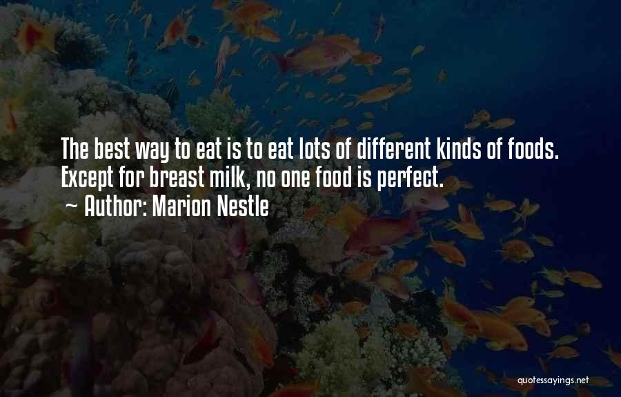 Marion Nestle Quotes: The Best Way To Eat Is To Eat Lots Of Different Kinds Of Foods. Except For Breast Milk, No One