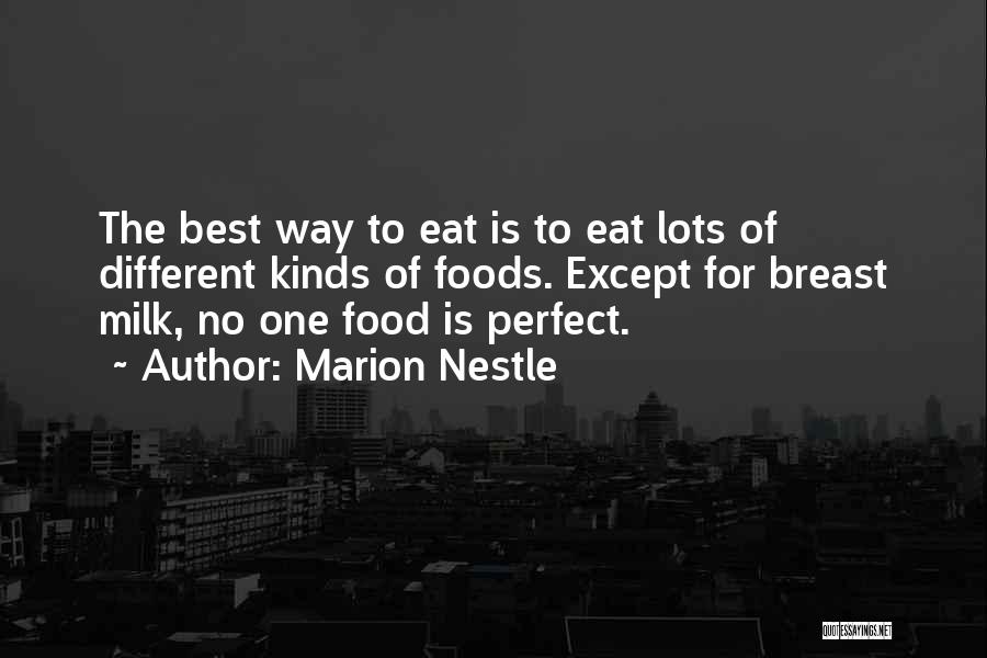 Marion Nestle Quotes: The Best Way To Eat Is To Eat Lots Of Different Kinds Of Foods. Except For Breast Milk, No One