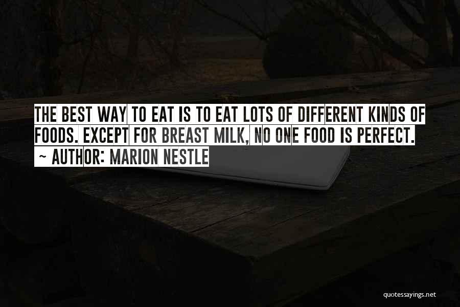 Marion Nestle Quotes: The Best Way To Eat Is To Eat Lots Of Different Kinds Of Foods. Except For Breast Milk, No One