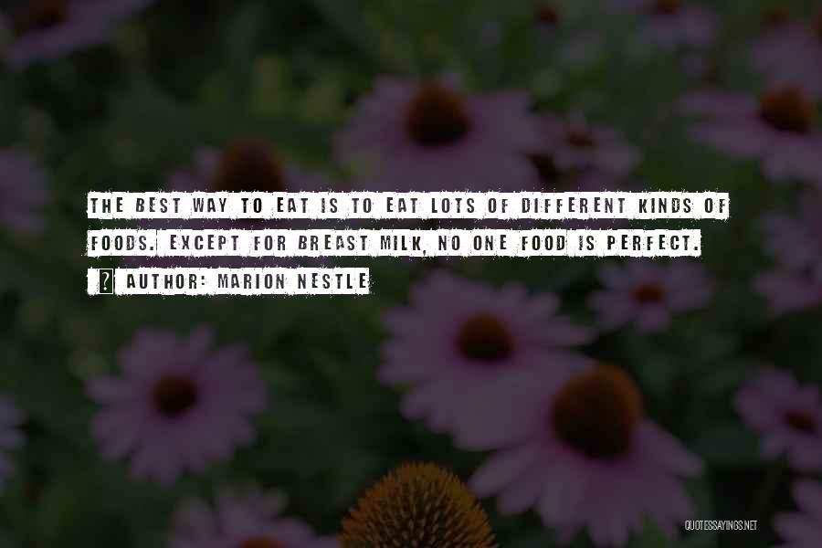 Marion Nestle Quotes: The Best Way To Eat Is To Eat Lots Of Different Kinds Of Foods. Except For Breast Milk, No One