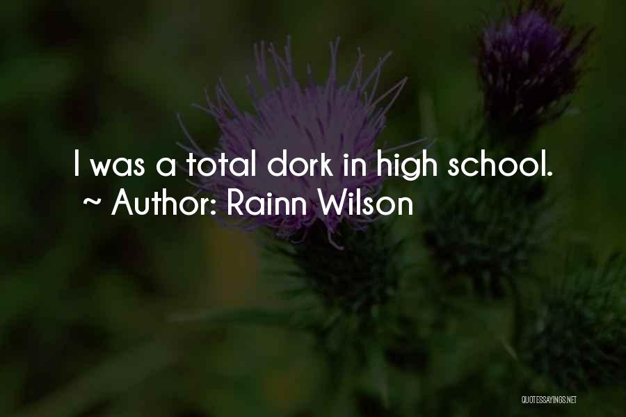 Rainn Wilson Quotes: I Was A Total Dork In High School.