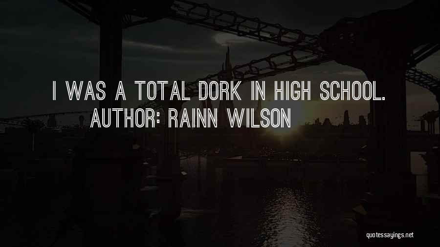 Rainn Wilson Quotes: I Was A Total Dork In High School.