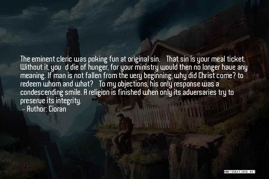 Cioran Quotes: The Eminent Cleric Was Poking Fun At Original Sin. 'that Sin Is Your Meal Ticket. Without It, You'd Die Of