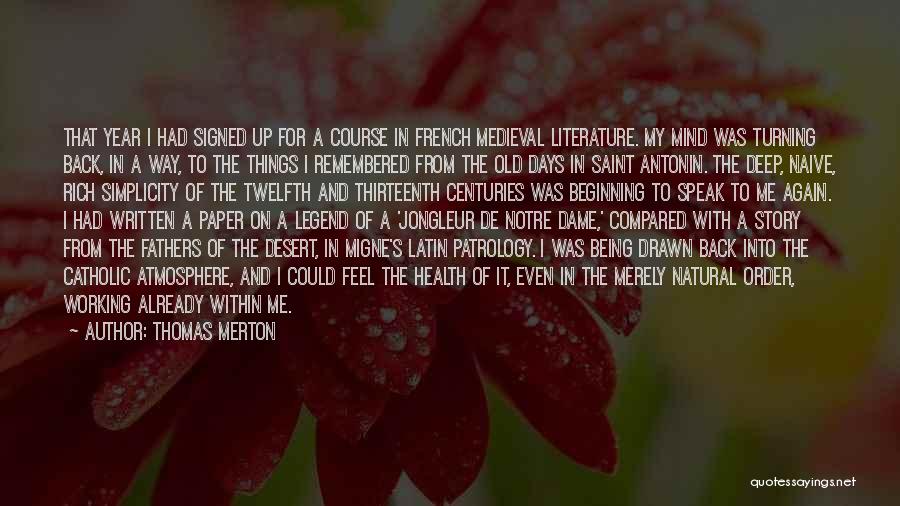 Thomas Merton Quotes: That Year I Had Signed Up For A Course In French Medieval Literature. My Mind Was Turning Back, In A