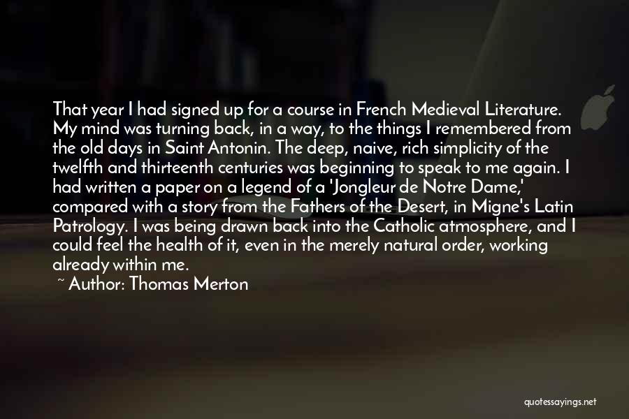 Thomas Merton Quotes: That Year I Had Signed Up For A Course In French Medieval Literature. My Mind Was Turning Back, In A