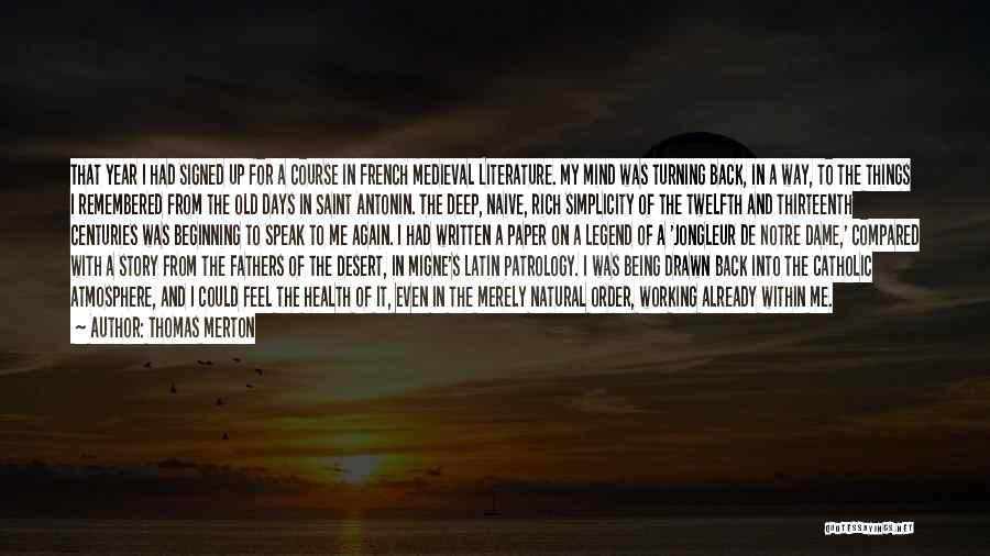 Thomas Merton Quotes: That Year I Had Signed Up For A Course In French Medieval Literature. My Mind Was Turning Back, In A