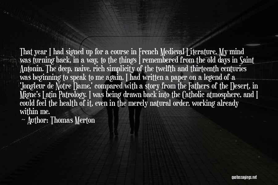 Thomas Merton Quotes: That Year I Had Signed Up For A Course In French Medieval Literature. My Mind Was Turning Back, In A