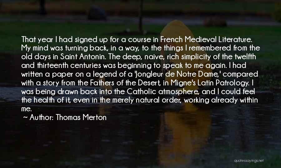 Thomas Merton Quotes: That Year I Had Signed Up For A Course In French Medieval Literature. My Mind Was Turning Back, In A