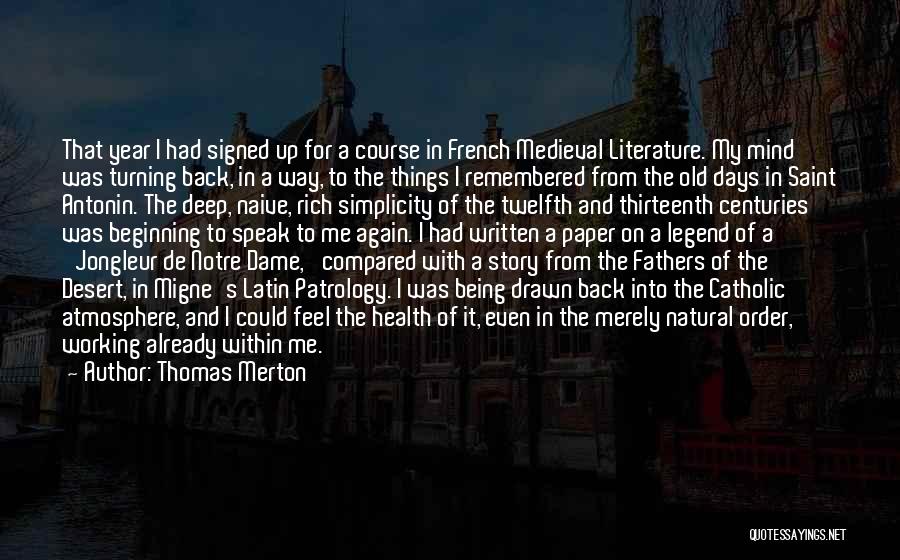 Thomas Merton Quotes: That Year I Had Signed Up For A Course In French Medieval Literature. My Mind Was Turning Back, In A
